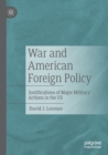 War and American Foreign Policy : Justifications of Major Military Actions in the US - Book