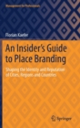 An Insider's Guide to Place Branding : Shaping the Identity and Reputation of Cities, Regions and Countries - Book