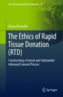 The Ethics of Rapid Tissue Donation (RTD) : Constructing a Formal and Substantial Informed Consent Process - Book