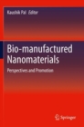 Bio-manufactured Nanomaterials : Perspectives and Promotion - Book