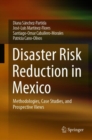 Disaster Risk Reduction in Mexico : Methodologies, Case Studies, and Prospective Views - Book