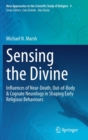 Sensing the Divine : Influences of Near-Death, Out-of-Body & Cognate Neurology in Shaping Early Religious Behaviours - Book