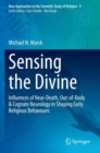 Sensing the Divine : Influences of Near-Death, Out-of-Body & Cognate Neurology in Shaping Early Religious Behaviours - Book