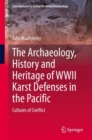 The Archaeology, History and Heritage of WWII Karst Defenses in the Pacific : Cultures of Conflict - Book