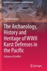 The Archaeology, History and Heritage of WWII Karst Defenses in the Pacific : Cultures of Conflict - Book