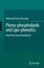 Pheno-phospholipids and Lipo-phenolics : Novel Structured Antioxidants - Book