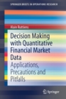 Decision Making with Quantitative Financial Market Data : Applications, Precautions and Pitfalls - Book