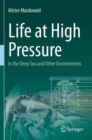 Life at High Pressure : In the Deep Sea and Other Environments - Book