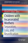 Children with Incarcerated Mothers : Separation, Loss, and Reunification - Book