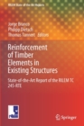 Reinforcement of Timber Elements in Existing Structures : State-of-the-Art Report of the RILEM TC 245-RTE - Book