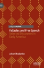 Fallacies and Free Speech : Selected Discourses in Early America - Book