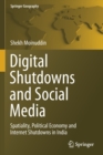 Digital Shutdowns and Social Media : Spatiality, Political Economy and Internet Shutdowns in India - Book