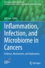 Inflammation, Infection, and Microbiome in Cancers : Evidence, Mechanisms, and Implications - Book