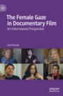 The Female Gaze in Documentary Film : An International Perspective - Book