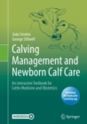 Calving Management and Newborn Calf Care : An interactive Textbook for Cattle Medicine and Obstetrics - Book
