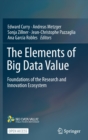The Elements of Big Data Value : Foundations of the Research and Innovation Ecosystem - Book