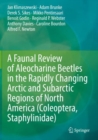 A Faunal Review of Aleocharine Beetles in the Rapidly Changing Arctic and Subarctic Regions of North America (Coleoptera, Staphylinidae) - Book
