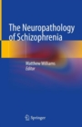 The Neuropathology of Schizophrenia - Book