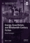 Energy, Ecocriticism, and Nineteenth-Century Fiction : Novel Ecologies - Book