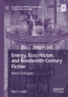 Energy, Ecocriticism, and Nineteenth-Century Fiction : Novel Ecologies - Book