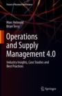 Operations and Supply Management 4.0 : Industry Insights, Case Studies and Best Practices - Book