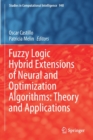 Fuzzy Logic Hybrid Extensions of Neural and Optimization Algorithms: Theory and Applications - Book