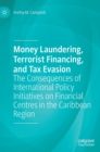 Money Laundering, Terrorist Financing, and Tax Evasion : The Consequences of International Policy Initiatives on Financial Centres in the Caribbean Region - Book