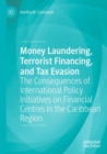 Money Laundering, Terrorist Financing, and Tax Evasion : The Consequences of International Policy Initiatives on Financial Centres in the Caribbean Region - Book