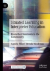 Situated Learning in Interpreter Education : From the Classroom to the Community - Book