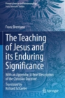 The Teaching of Jesus and its Enduring Significance : With an Appendix: 'A Brief Description of the Christian Doctrine' - Book
