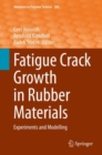 Fatigue Crack Growth in Rubber Materials : Experiments and Modelling - Book