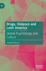 Drugs, Violence and Latin America : Global Psychotropy and Culture - Book