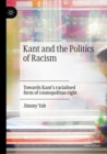 Kant and the Politics of Racism : Towards Kant’s racialised form of cosmopolitan right - Book