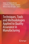 Techniques, Tools and Methodologies Applied to Quality Assurance in Manufacturing - Book