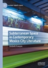 Subterranean Space in Contemporary Mexico City Literature - Book
