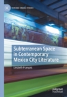 Subterranean Space in Contemporary Mexico City Literature - Book