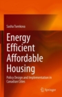 Energy Efficient Affordable Housing : Policy Design and Implementation in Canadian Cities - Book