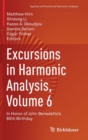 Excursions in Harmonic Analysis, Volume 6 : In Honor of John Benedetto’s 80th Birthday - Book