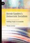 Bernie Sanders’s Democratic Socialism : Holding Utopia Accountable - Book
