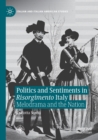 Politics and Sentiments in Risorgimento Italy : Melodrama and the Nation - Book