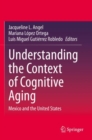Understanding the Context of Cognitive Aging : Mexico and the United States - Book
