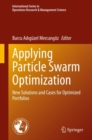 Applying Particle Swarm Optimization : New Solutions and Cases for Optimized Portfolios - Book
