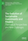 The Evolution of Sustainable Investments and Finance : Theoretical Perspectives and New Challenges - Book