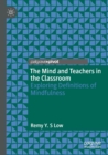 The Mind and Teachers in the Classroom : Exploring Definitions of Mindfulness - Book