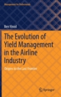 The Evolution of Yield Management in the Airline Industry : Origins to the Last Frontier - Book