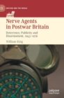 Nerve Agents in Postwar Britain : Deterrence, Publicity and Disarmament, 1945-1976 - Book