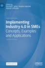 Implementing Industry 4.0 in SMEs : Concepts, Examples and Applications - Book
