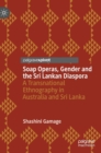 Soap Operas, Gender and the Sri Lankan Diaspora : A Transnational Ethnography in Australia and Sri Lanka - Book