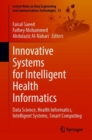 Innovative Systems for Intelligent Health Informatics : Data Science, Health Informatics, Intelligent Systems, Smart Computing - Book