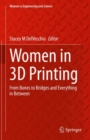 Women in 3D Printing : From Bones to Bridges and Everything in Between - Book